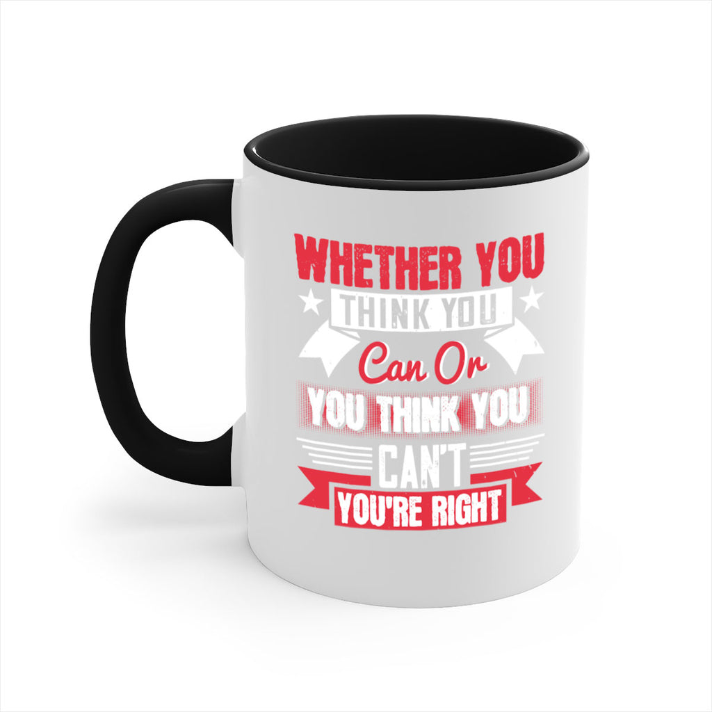 whether you think you can or you think you cant youre right Style 4#- motivation-Mug / Coffee Cup