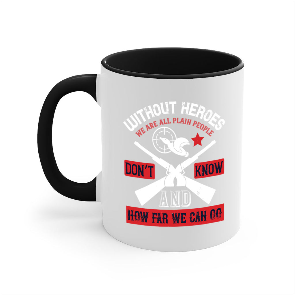 without heroes we are all plain people and don’t know how far we can go 2#- veterns day-Mug / Coffee Cup