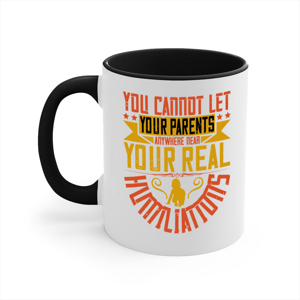 you cannot let your parents anywhere near your real humiliations 7#- parents day-Mug / Coffee Cup