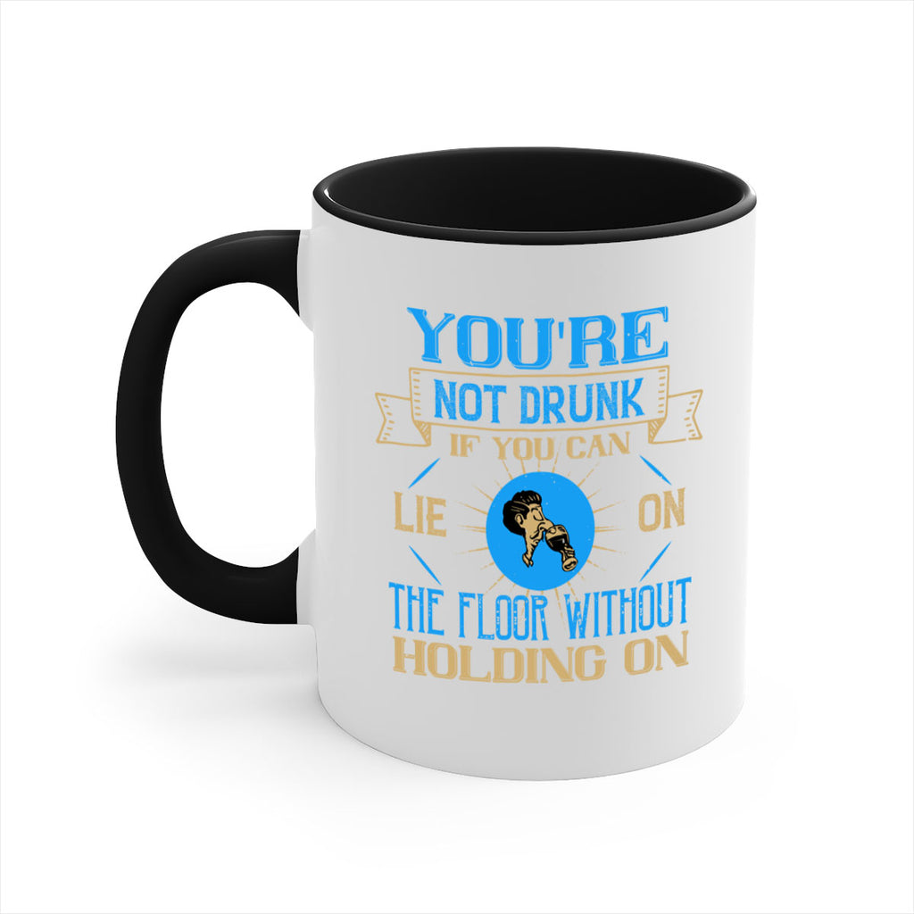 youre not drunk if you can lie on the floor without holding on 13#- drinking-Mug / Coffee Cup