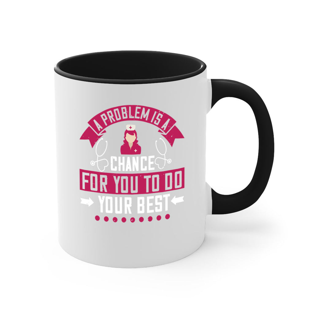 A problem is a chance for you to do your best Style 237#- nurse-Mug / Coffee Cup