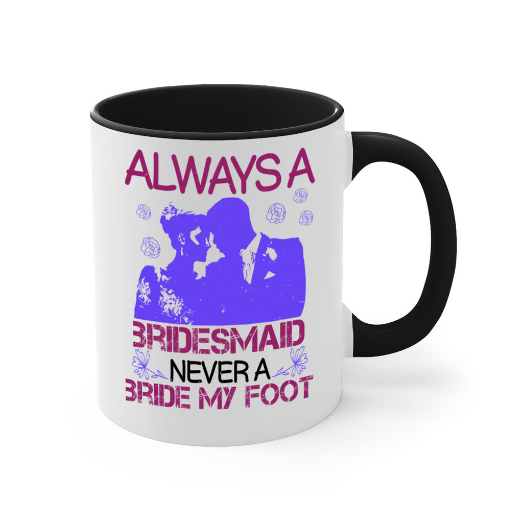 Always a bridesmaid never a bride my foot 88#- bride-Mug / Coffee Cup