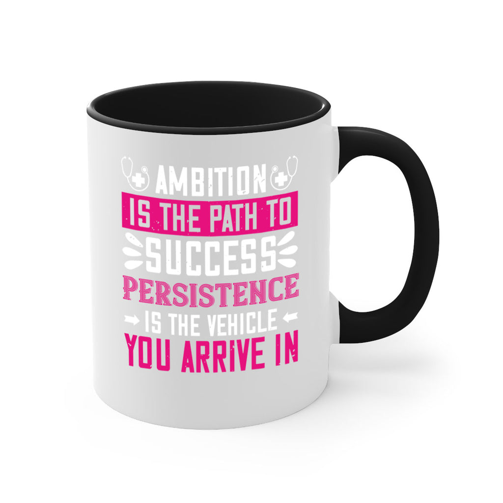 Ambition is the path to success persistence is the vehicle you arrive in Style 230#- nurse-Mug / Coffee Cup