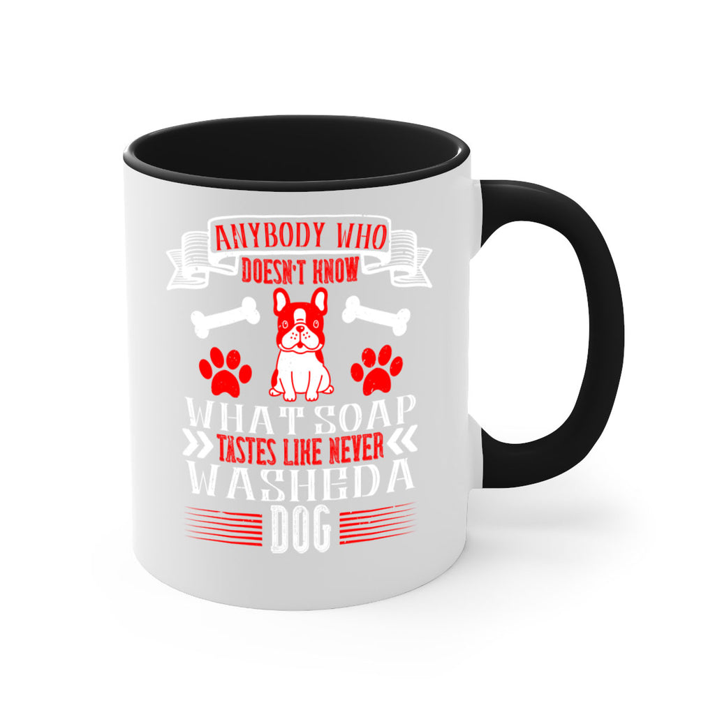 Anybody who doesn’t know what soap tastes like never washed a dog Style 154#- Dog-Mug / Coffee Cup
