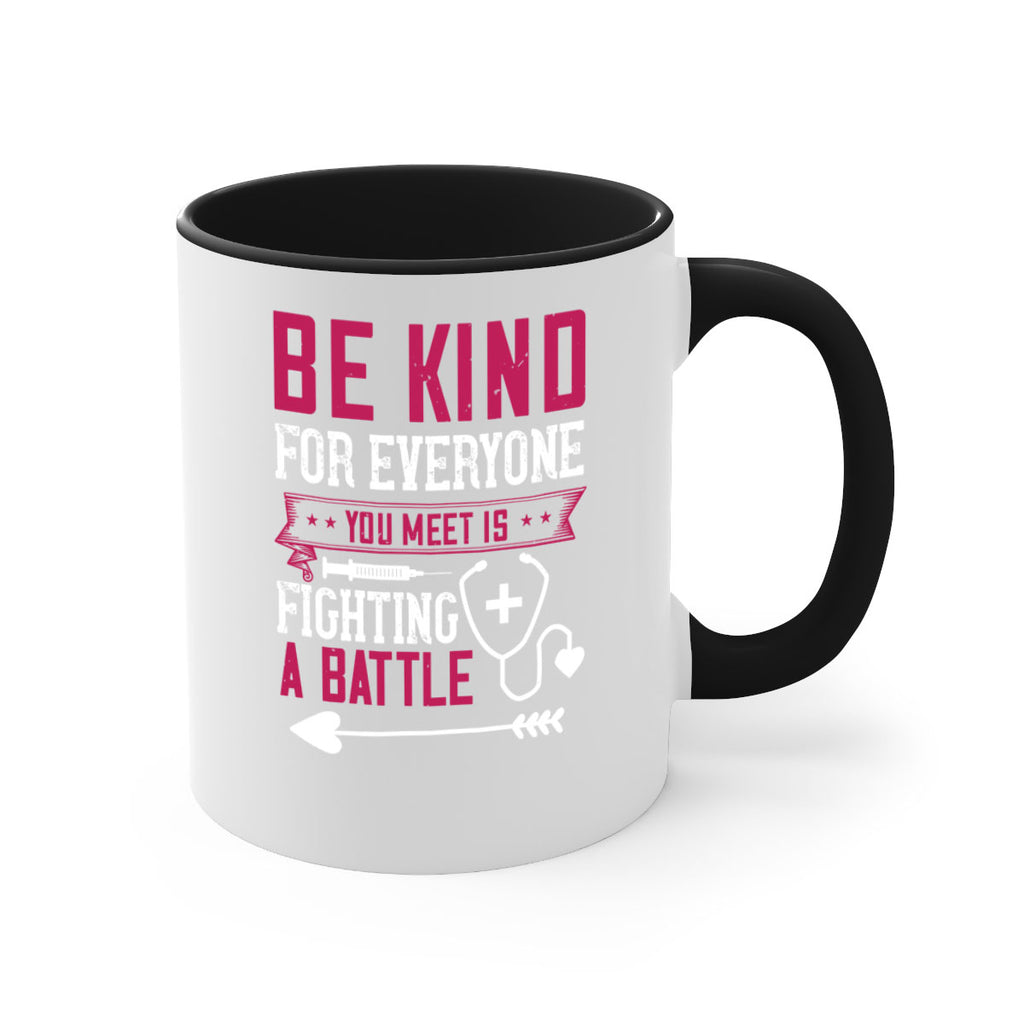 BE KIND for everyone you meet is fighting a BATTLE Style 226#- nurse-Mug / Coffee Cup
