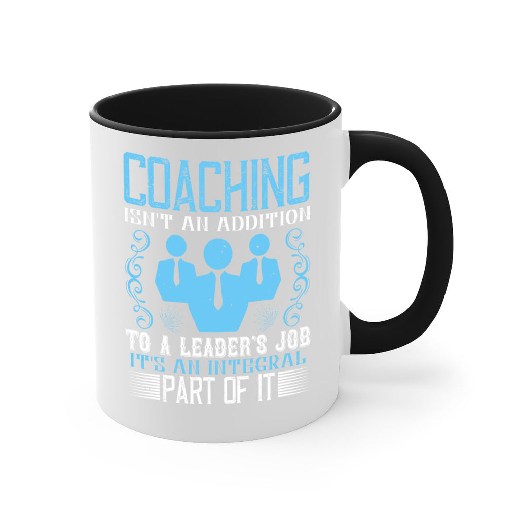 Coaching isnt an addition to a leaders job its an integral part of it Style 44#- dentist-Mug / Coffee Cup