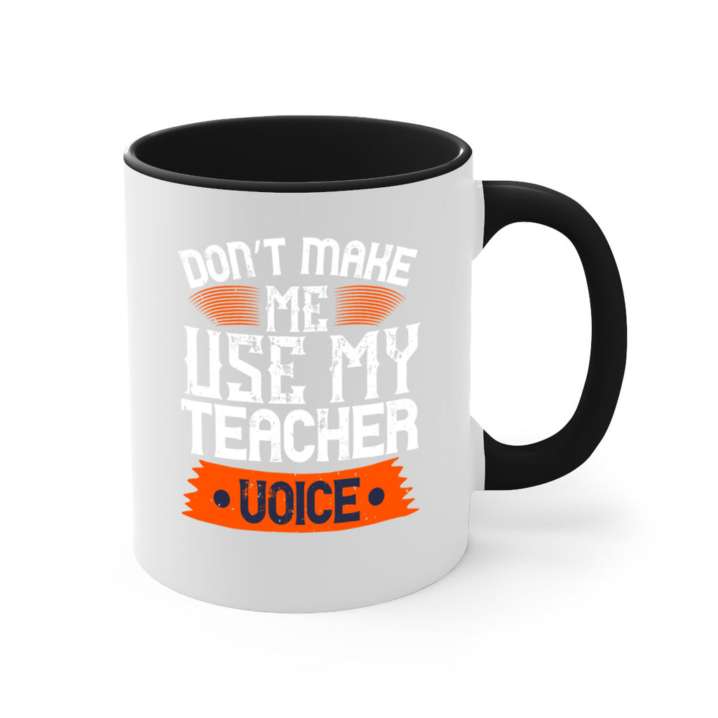 Don’t make me use my teacher voice Style 107#- teacher-Mug / Coffee Cup