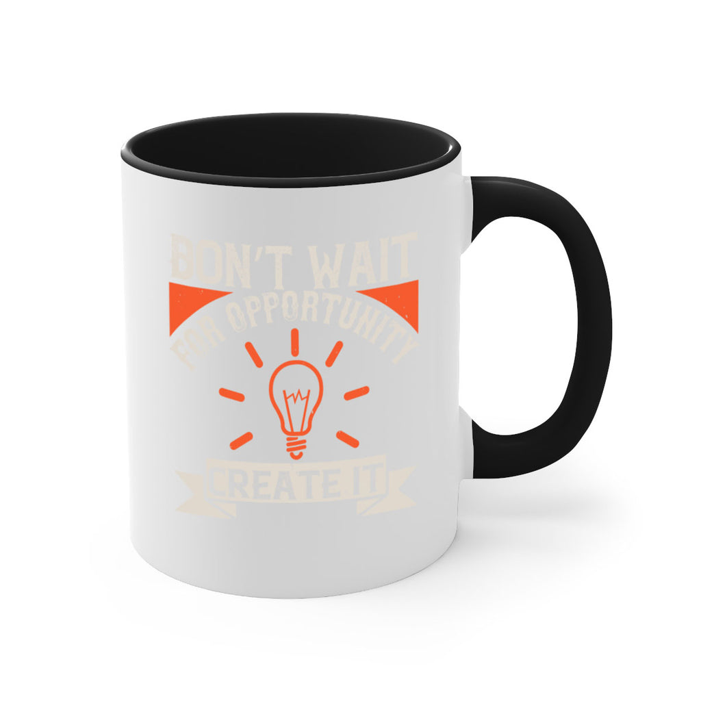Don’t wait for opportunity Create it Style 44#- motivation-Mug / Coffee Cup