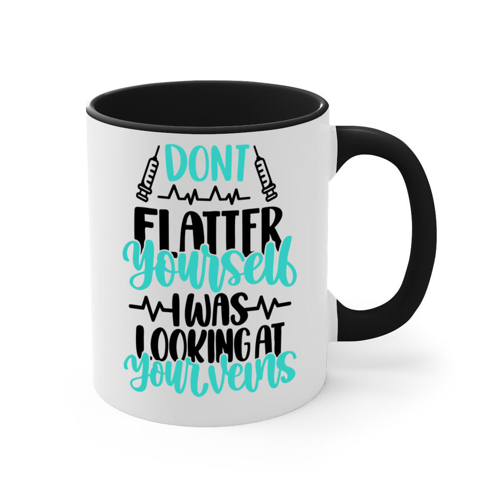 Dont Flatter Yourself I Was Looking At Your Veins Style Style 202#- nurse-Mug / Coffee Cup