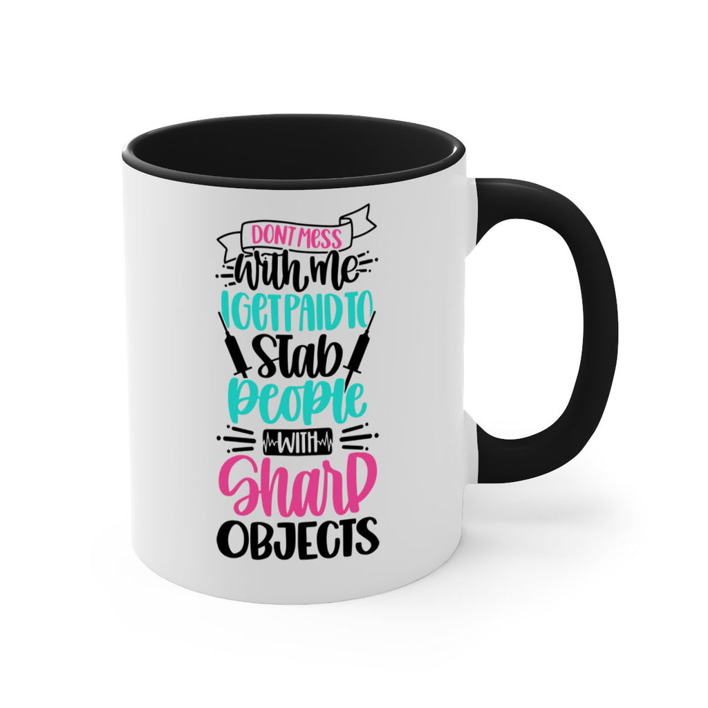Dont Mess With Me I Get Paid To Satb People With Sharp Objects Style Style 199#- nurse-Mug / Coffee Cup