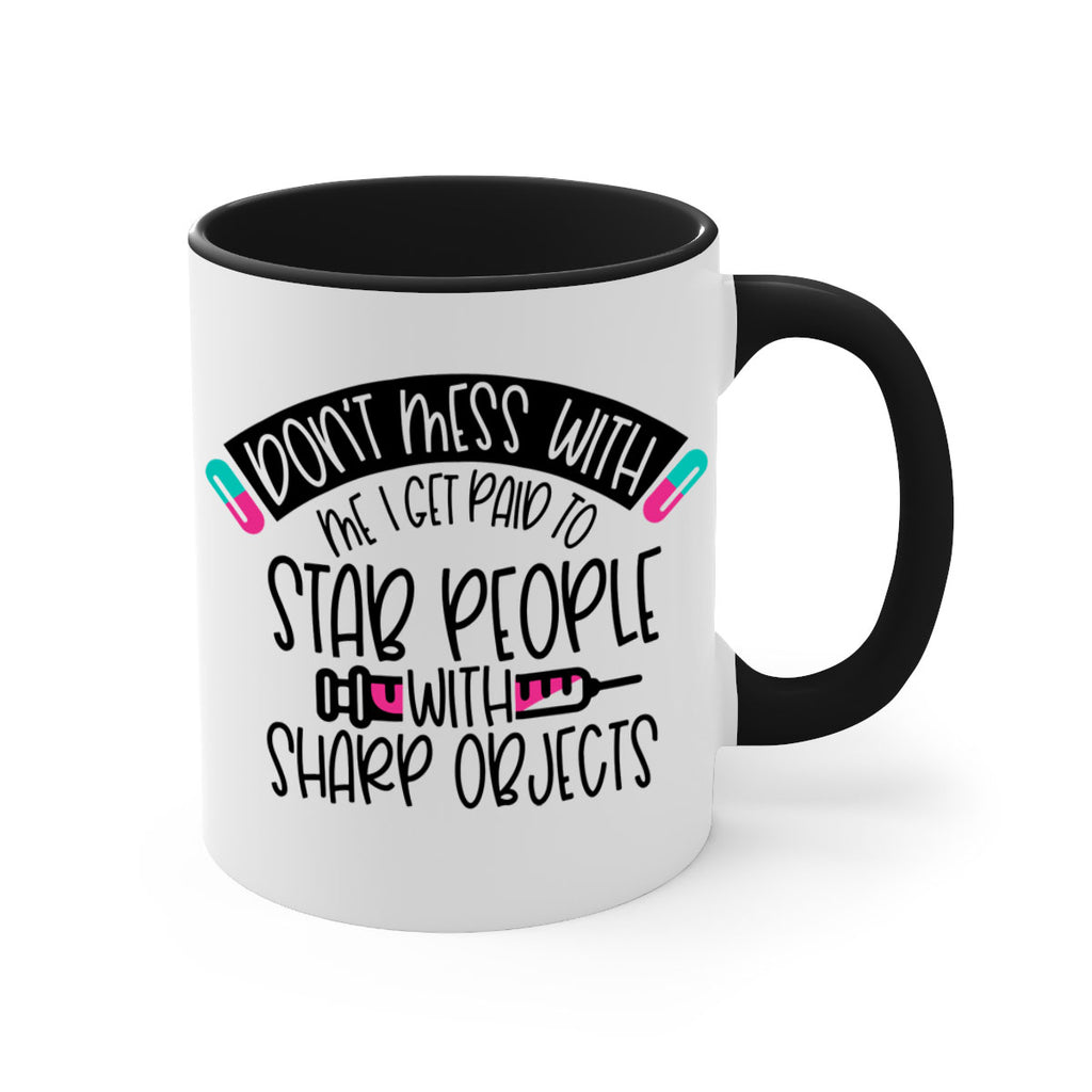 Dont Mess With Me I Get Paid To Stab People Style Style 198#- nurse-Mug / Coffee Cup
