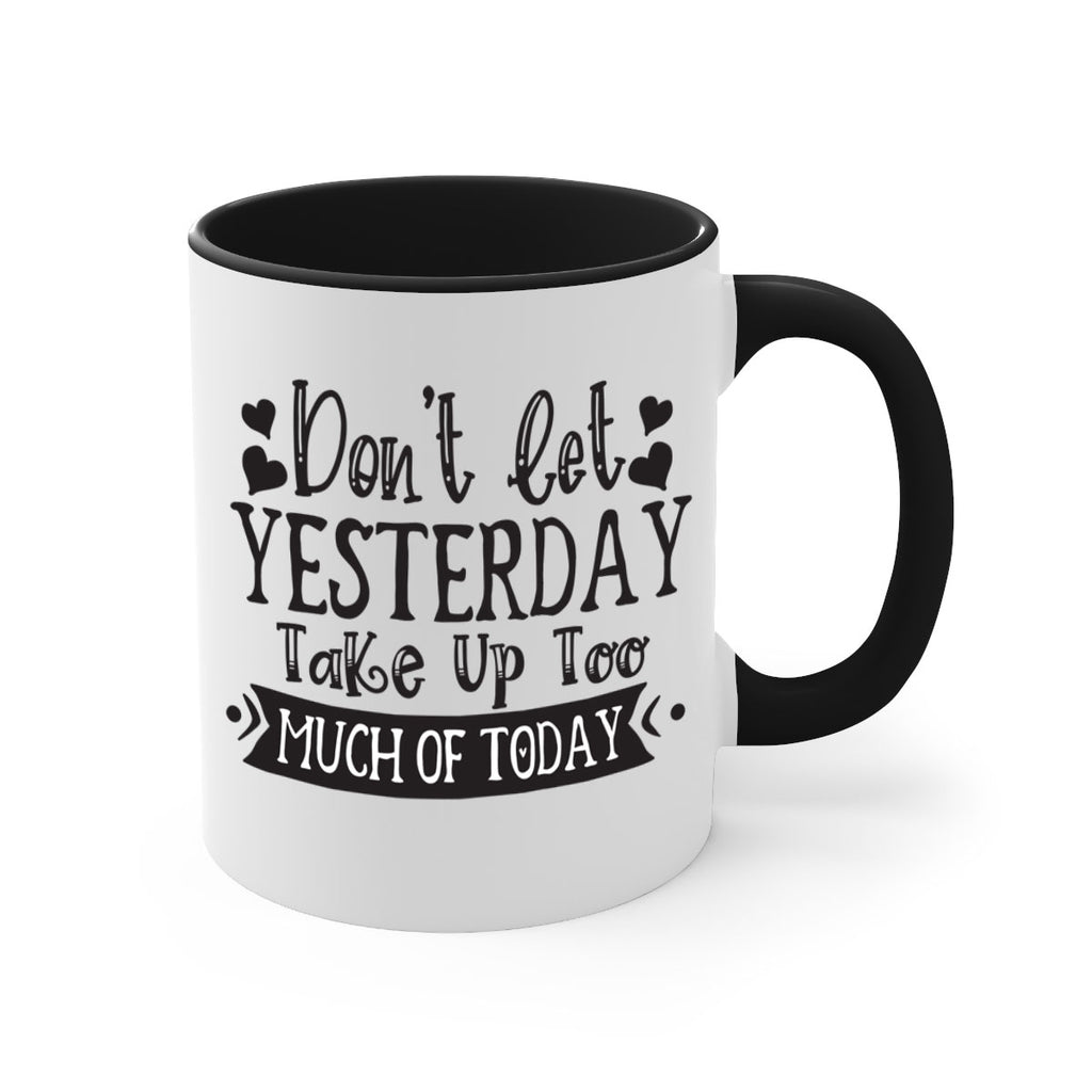Dont let Yeasterday Take Up Too Much Of Today Style 120#- motivation-Mug / Coffee Cup