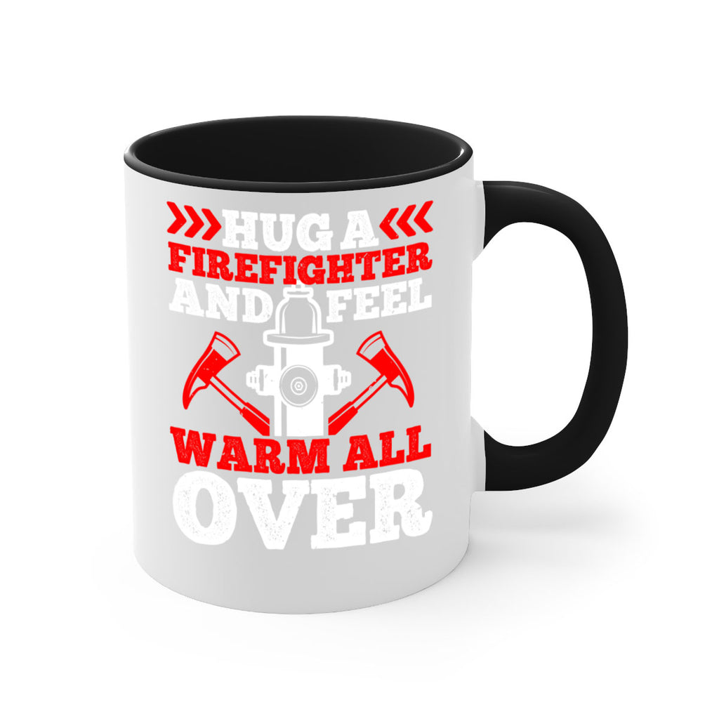 Hug a firefighter and feel warm all over Style 65#- fire fighter-Mug / Coffee Cup