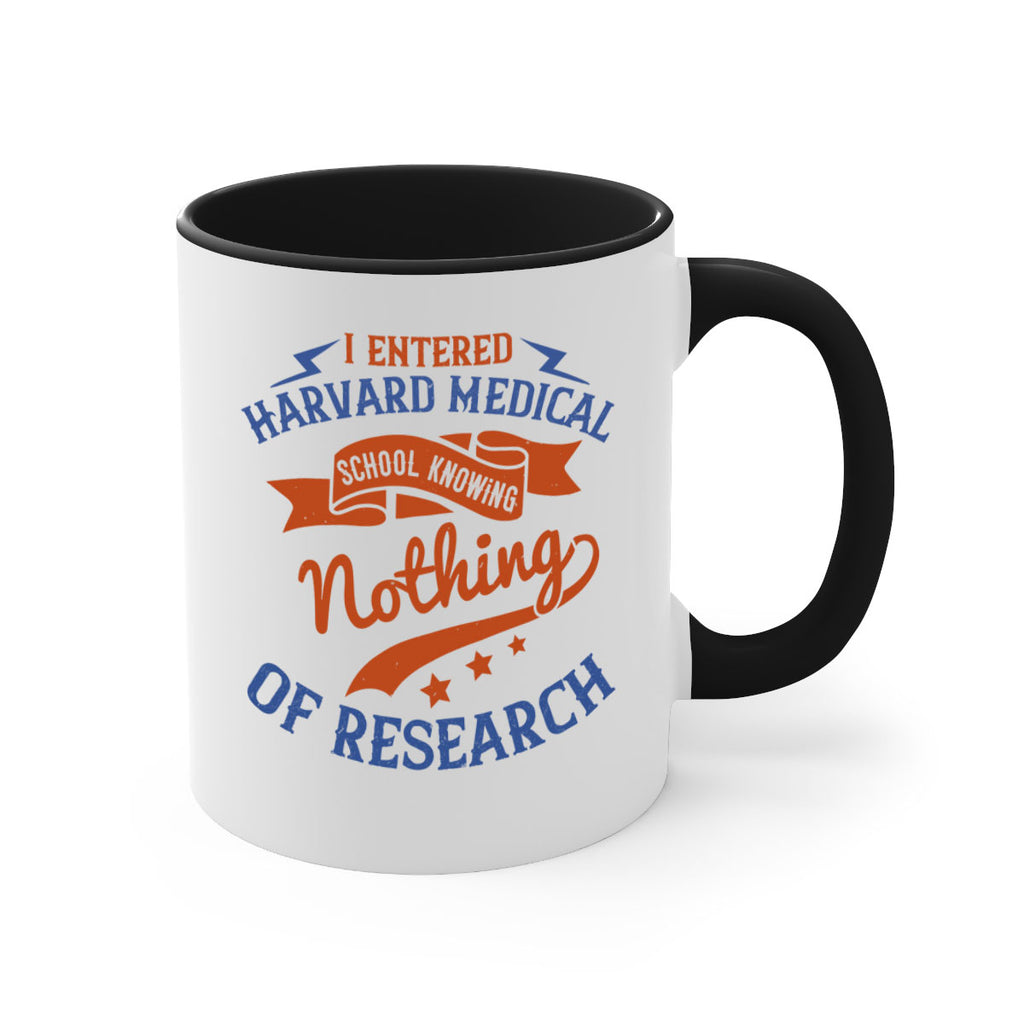 I entered Harvard Medical School knowing nothing of research Style 47#- medical-Mug / Coffee Cup