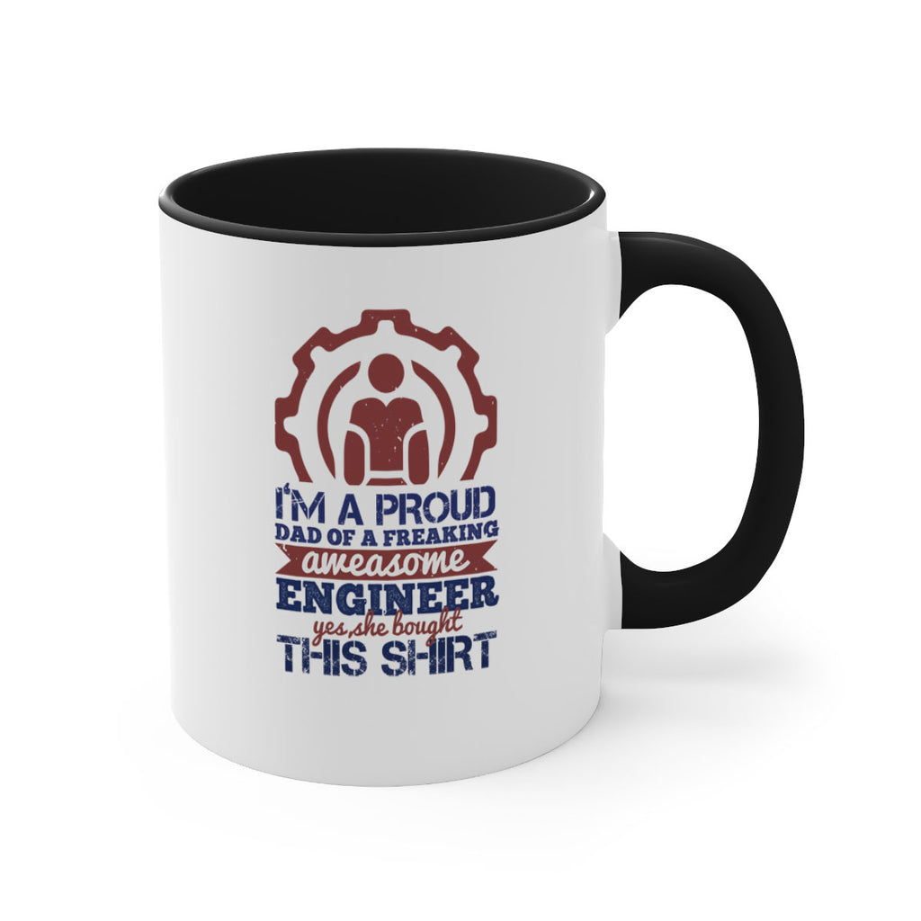 I’m a proud dad of a freaking aweasome engineer yes she bought this shirt Style 48#- engineer-Mug / Coffee Cup