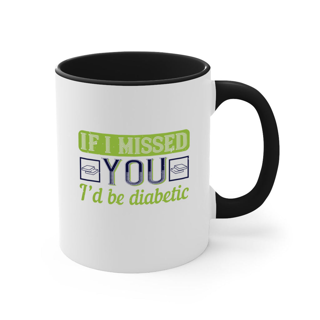 If I missed you I’d be diabetic Style 26#- diabetes-Mug / Coffee Cup