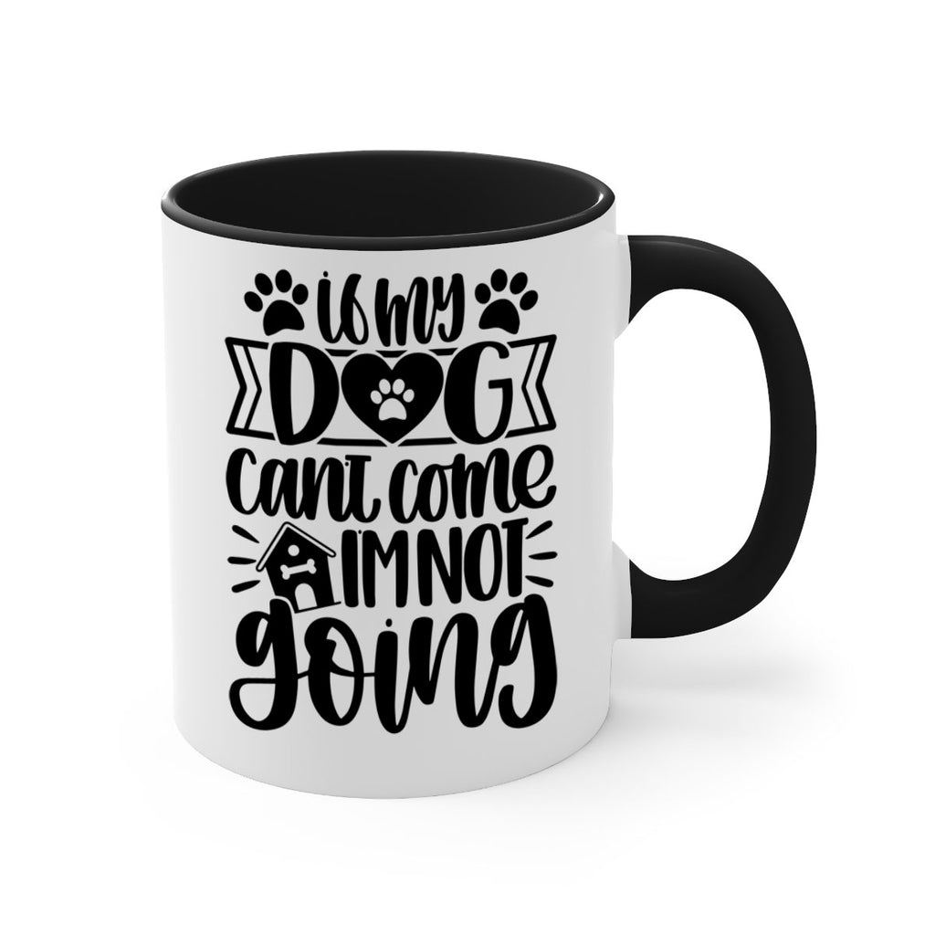 If my Dog Cant Come Im not Going Style 19#- Dog-Mug / Coffee Cup