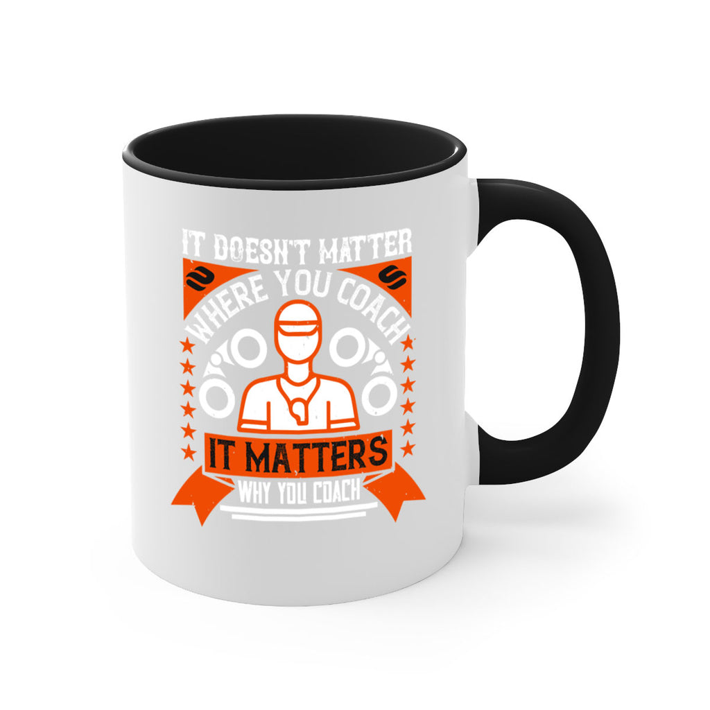 It doesnt matter where you coach it matters why you coach Style 27#- dentist-Mug / Coffee Cup