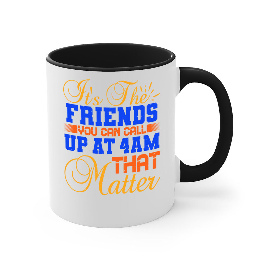 It’s the friends you can call up at am that matter Style 96#- best friend-Mug / Coffee Cup