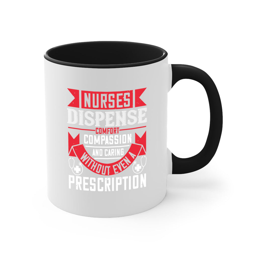 Nurses dispense comfort compassion and caring without even a prescription Style 282#- nurse-Mug / Coffee Cup