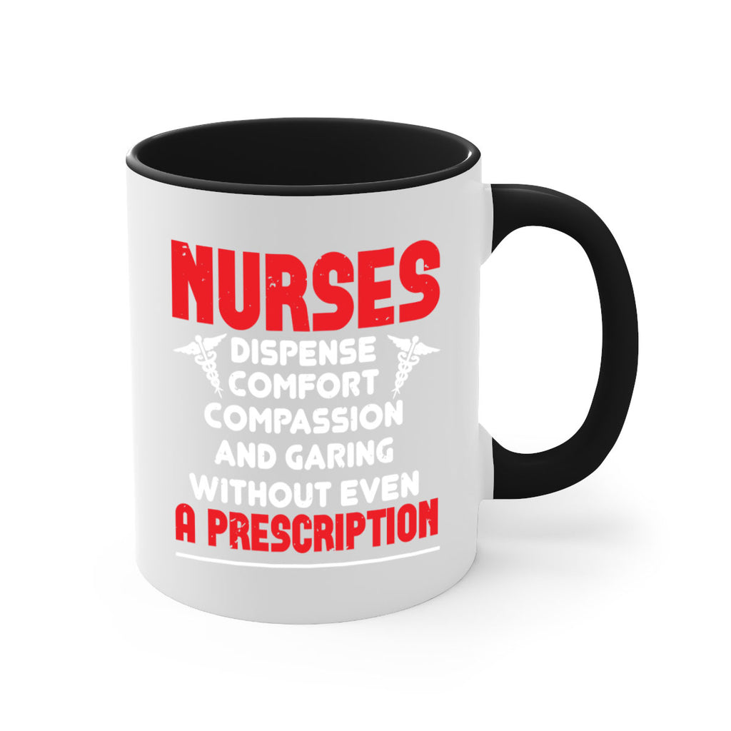 Nurses dispense comfort compassion and garing without even a prescription Style 271#- nurse-Mug / Coffee Cup
