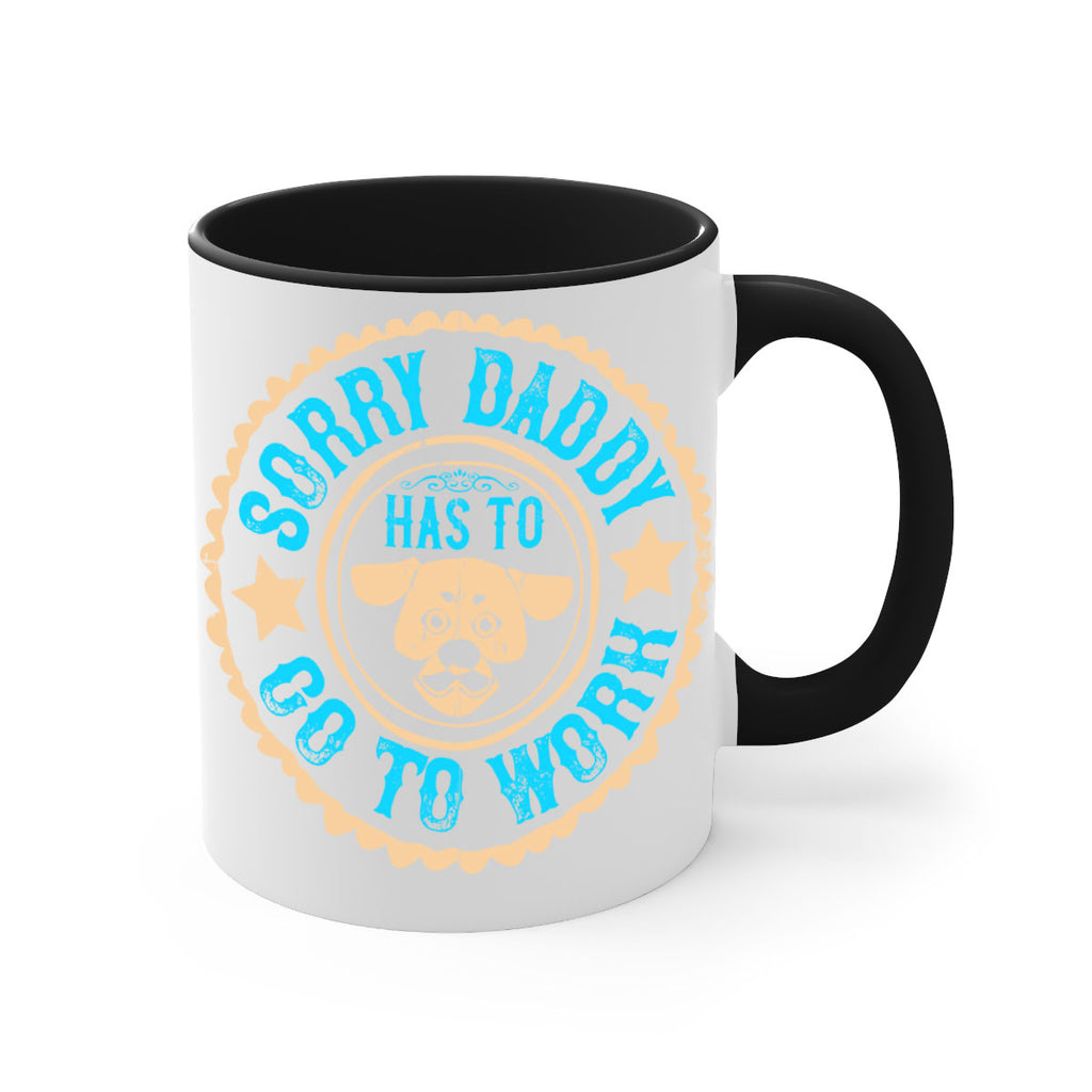 Sorry Daddy Has To Go To Work Style 24#- Dog-Mug / Coffee Cup