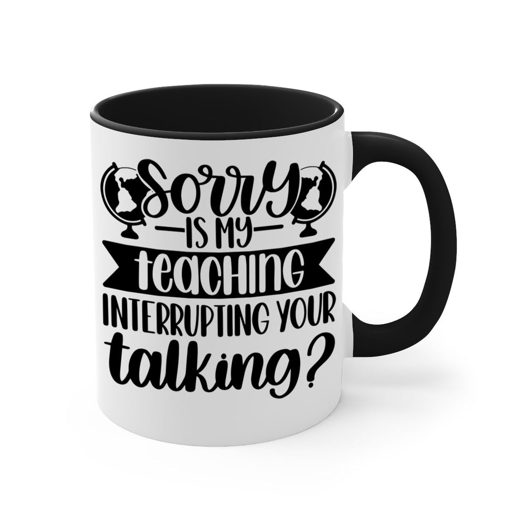 Sorry Is My Teaching Style 56#- teacher-Mug / Coffee Cup