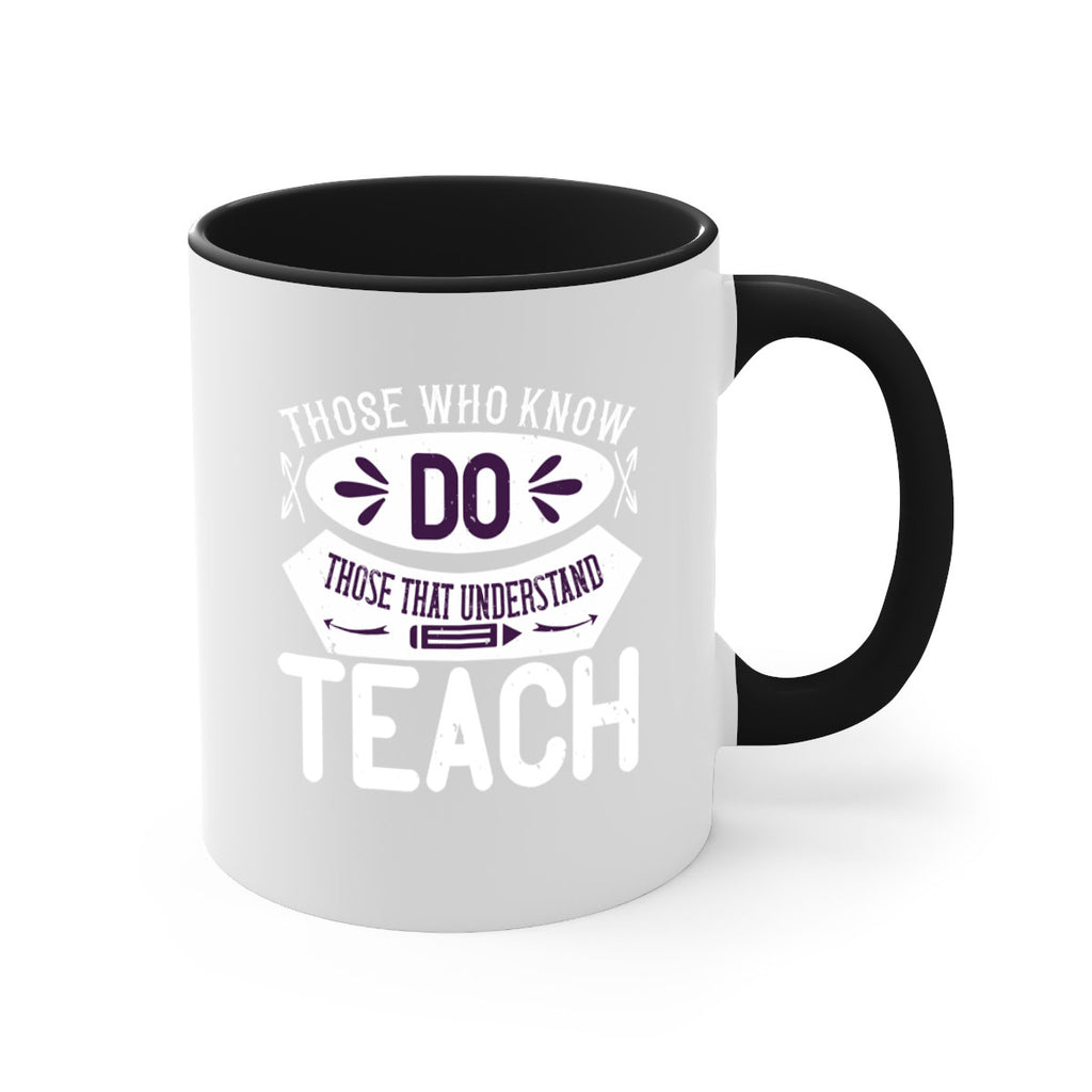 Those who know do Those that understand teach Style 4#- teacher-Mug / Coffee Cup