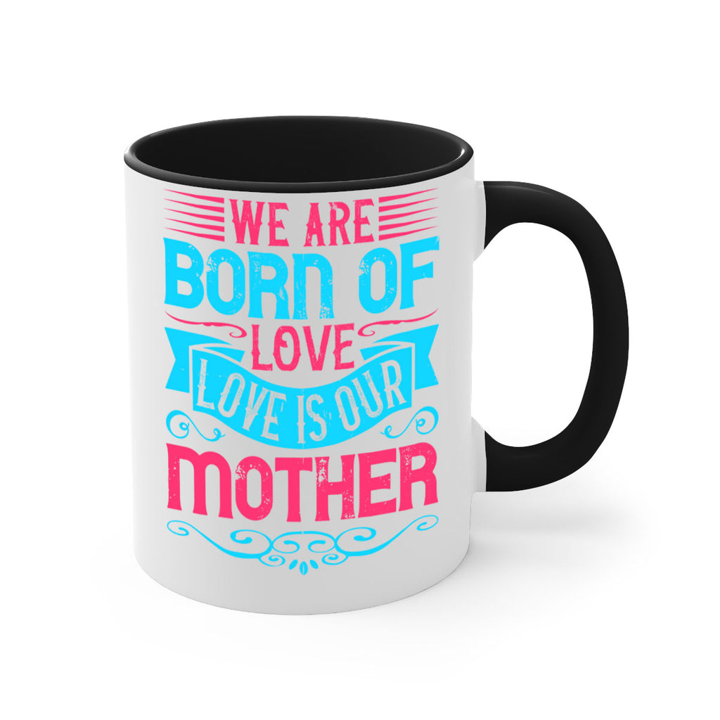 We are born of love Love is our mother Style 13#- Dog-Mug / Coffee Cup