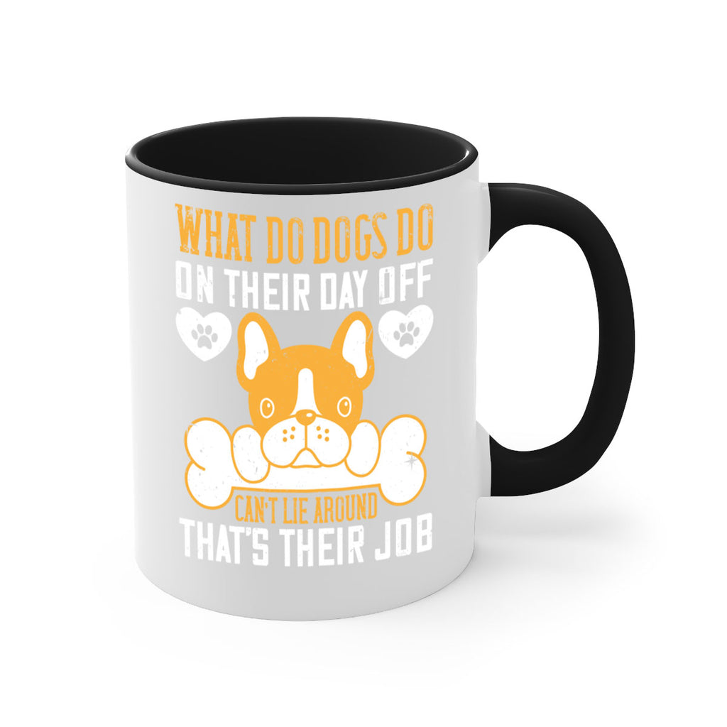 What do dogs do on their day off Can’t lie around – that’s their job Style 142#- Dog-Mug / Coffee Cup