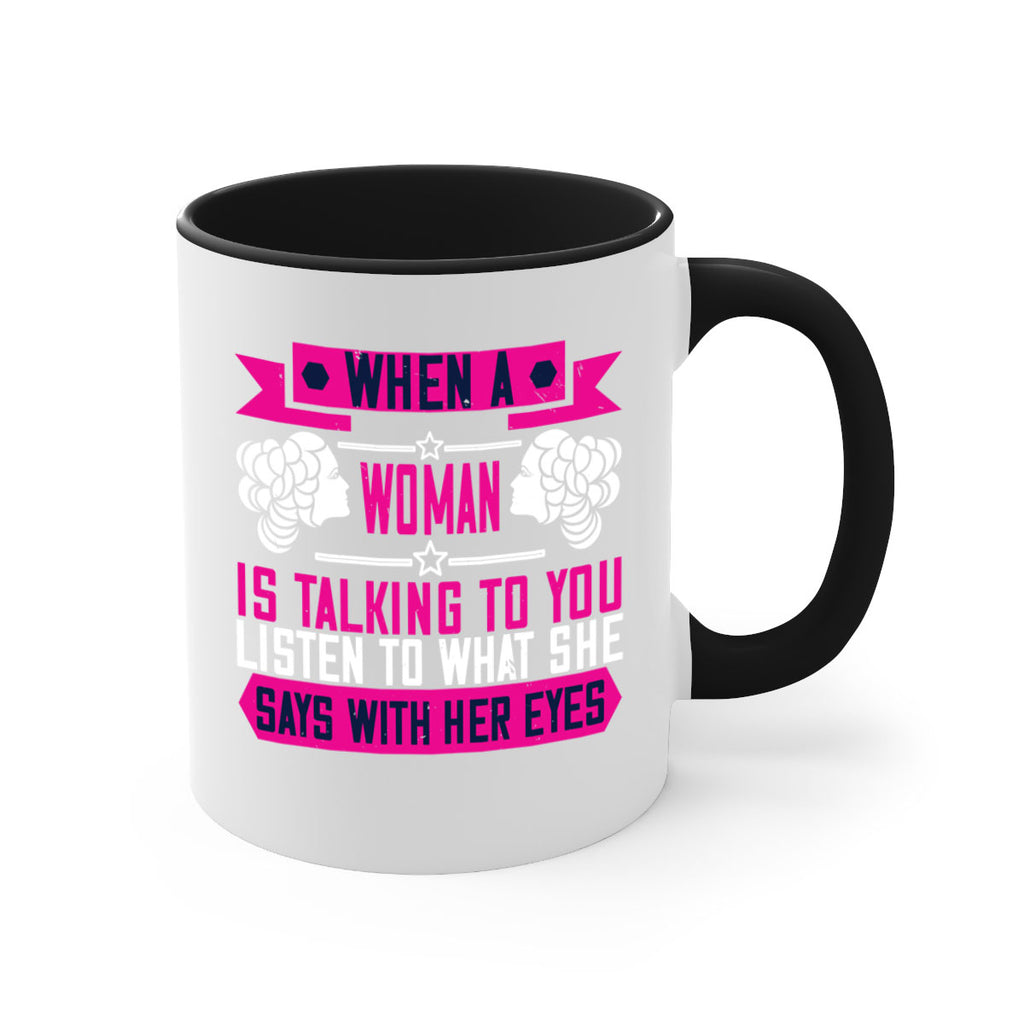 When a woman is talking to you listen to what she says with her eyes Style 21#- World Health-Mug / Coffee Cup