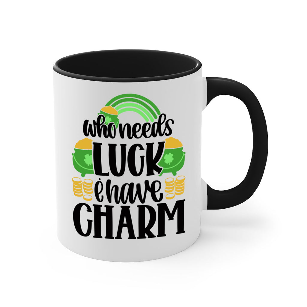 Who Needs I Have Charm Style 15#- St Patricks Day-Mug / Coffee Cup