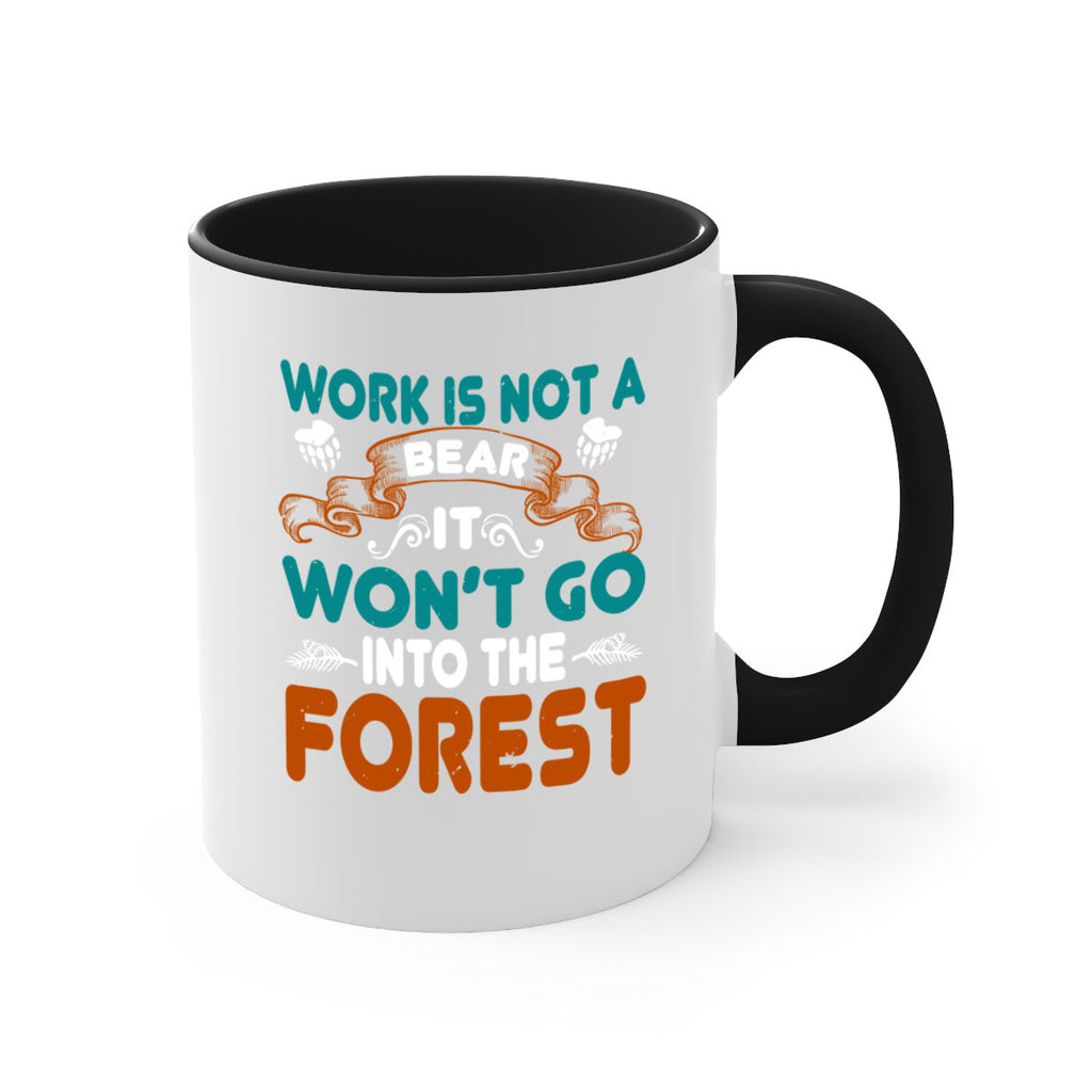 Work is not a bear, it won’t go into the forest 79#- bear-Mug / Coffee Cup