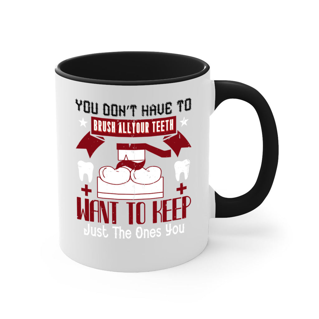 You don’t have to brush allyour teeth Style 7#- dentist-Mug / Coffee Cup
