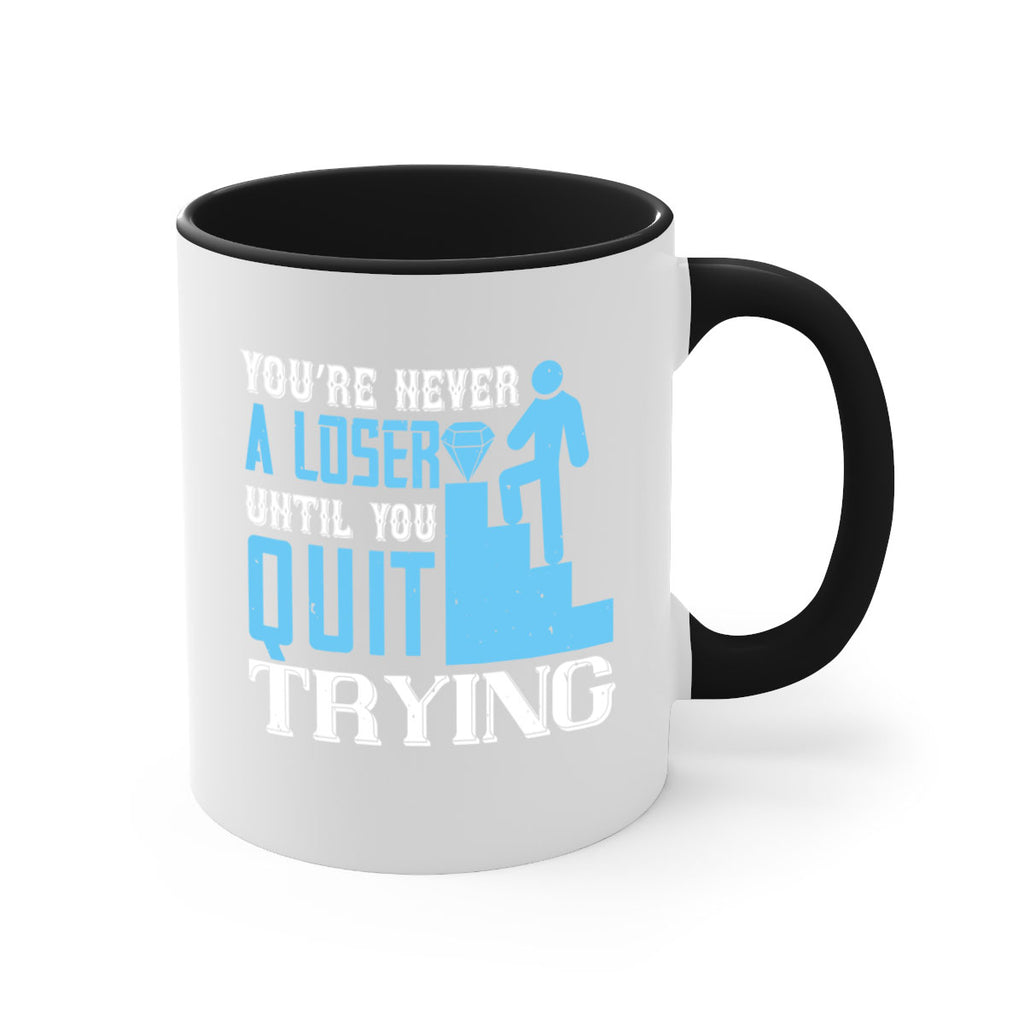 You’re never a loser until you quit trying Style 5#- dentist-Mug / Coffee Cup