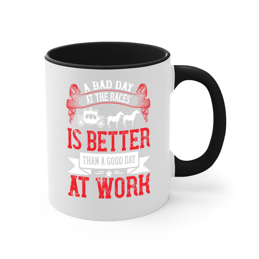 a bad day at the races is better than a good day at work Style 56#- horse-Mug / Coffee Cup