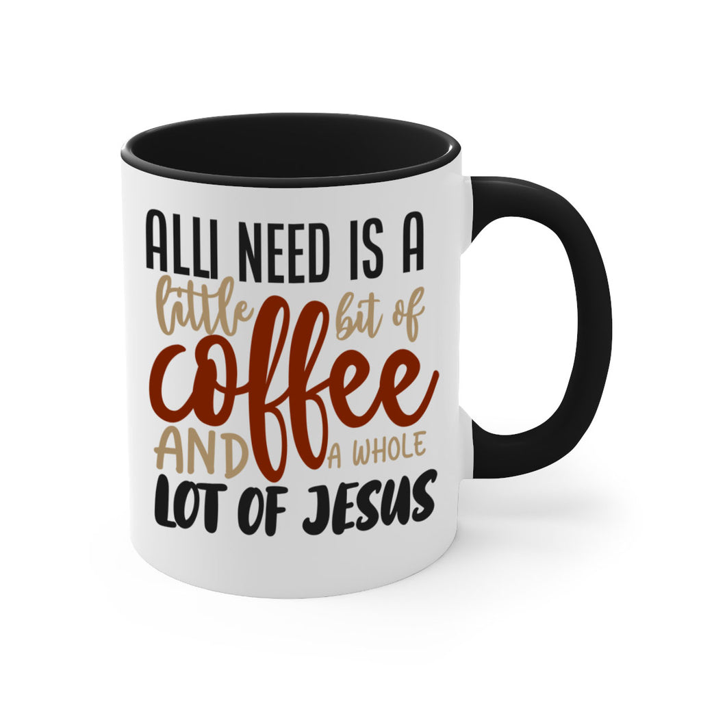 all i need is a little bit of coffee and a whole lot of jesus 226#- coffee-Mug / Coffee Cup