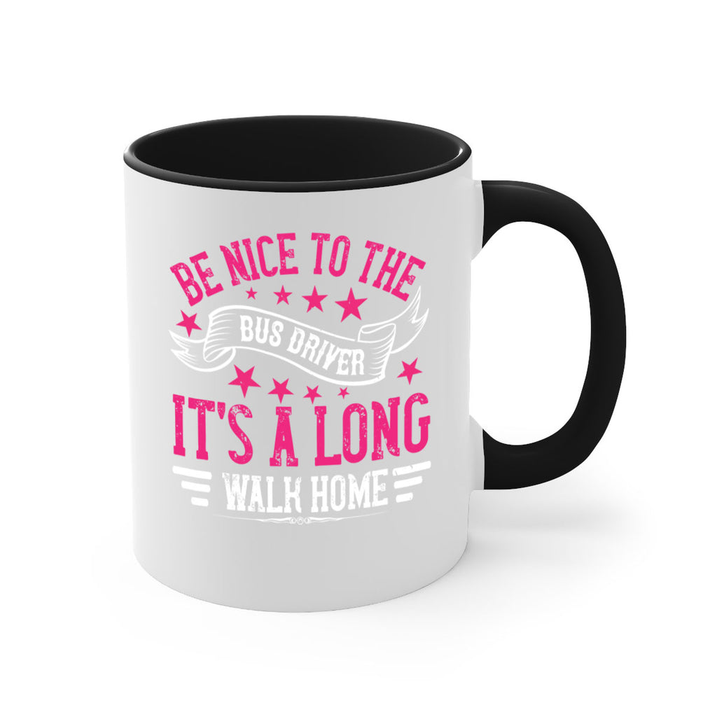 be nice to the bus driver it’s a long walk homee Style 45#- bus driver-Mug / Coffee Cup