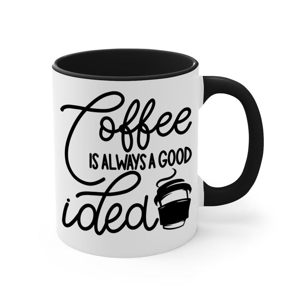 coffee is always a good idea 157#- coffee-Mug / Coffee Cup