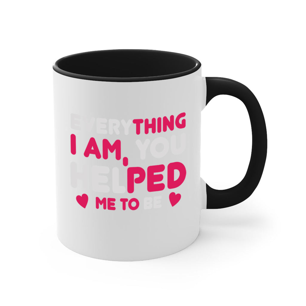 everything i am you helped me to be 187#- mom-Mug / Coffee Cup