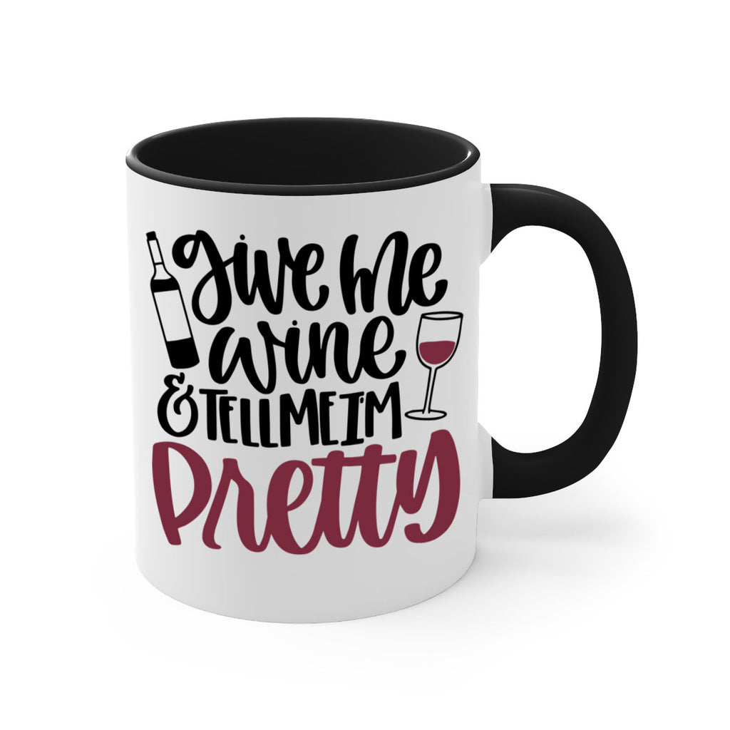 give me wine tell me im pretty 54#- wine-Mug / Coffee Cup