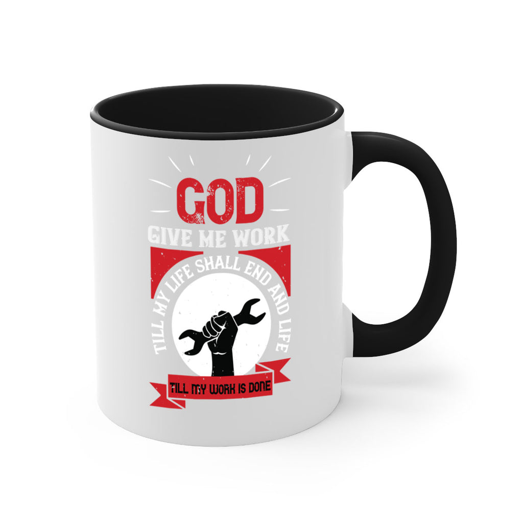 god give me work till my life shall end and life till my work is done 41#- labor day-Mug / Coffee Cup