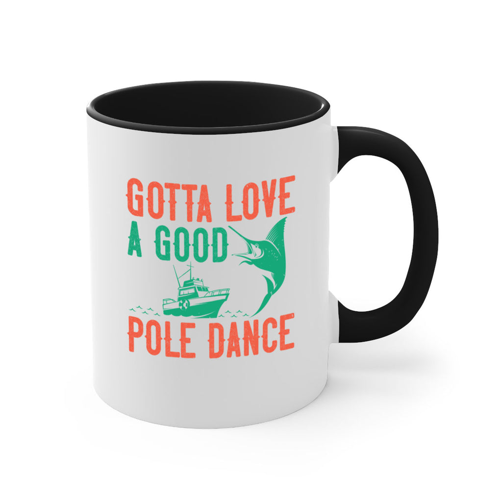gotta love a good pole dance 261#- fishing-Mug / Coffee Cup