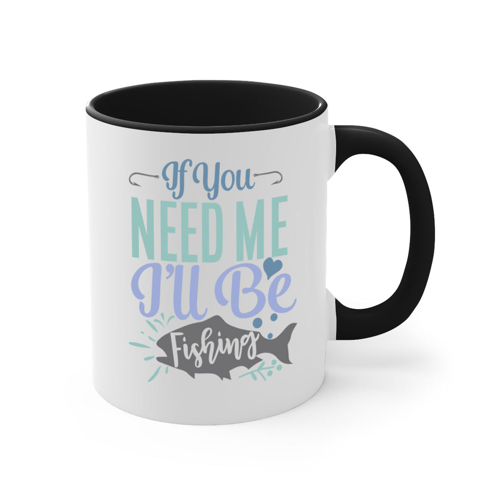 if you need me ill be fishing 209#- fishing-Mug / Coffee Cup