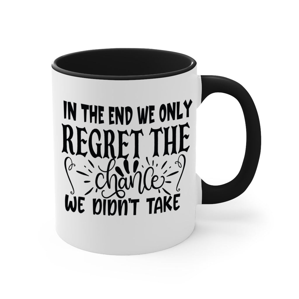 in the end we only regret the chance we didnt take Style 96#- motivation-Mug / Coffee Cup