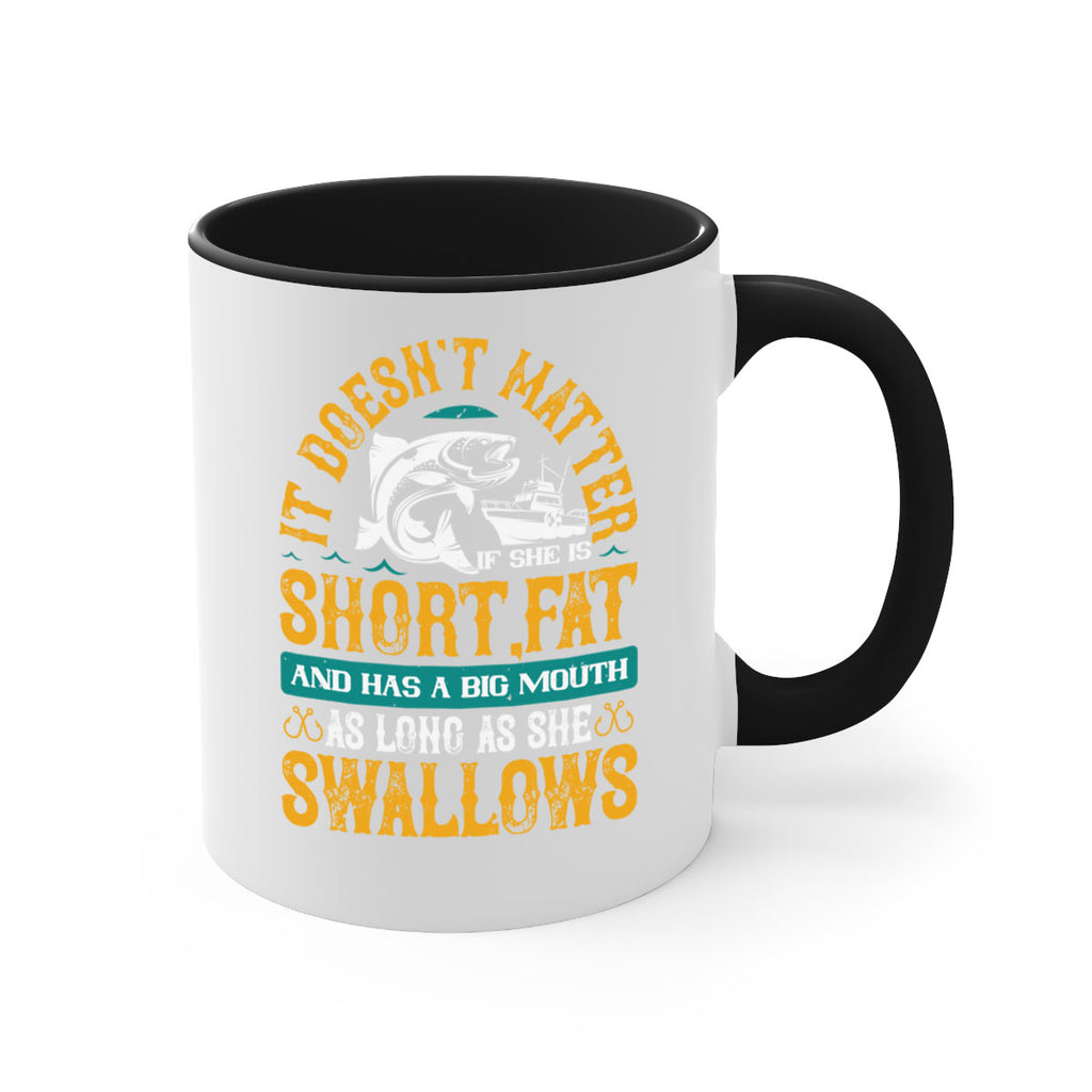it doesn’t matter if she is shortfat and has a big mouth 82#- fishing-Mug / Coffee Cup