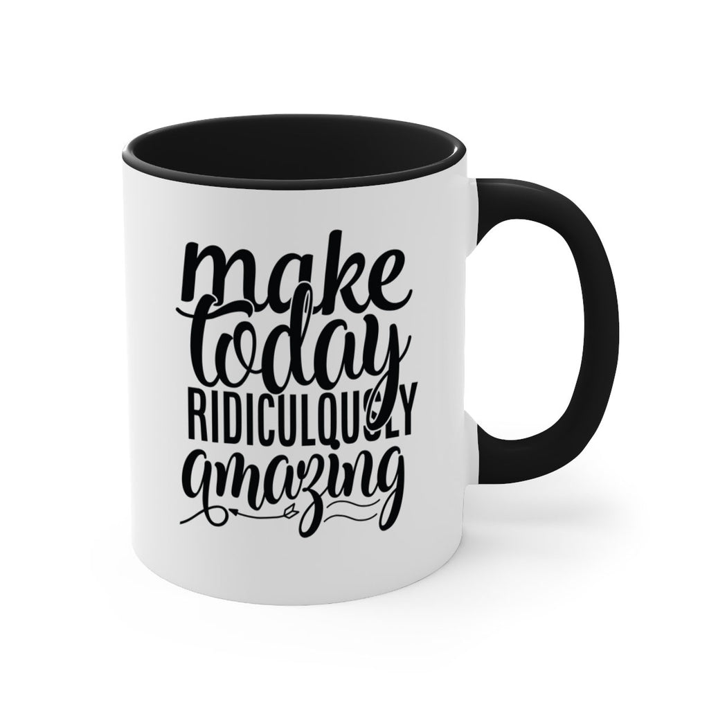 make today ridiculously amazing Style 88#- motivation-Mug / Coffee Cup