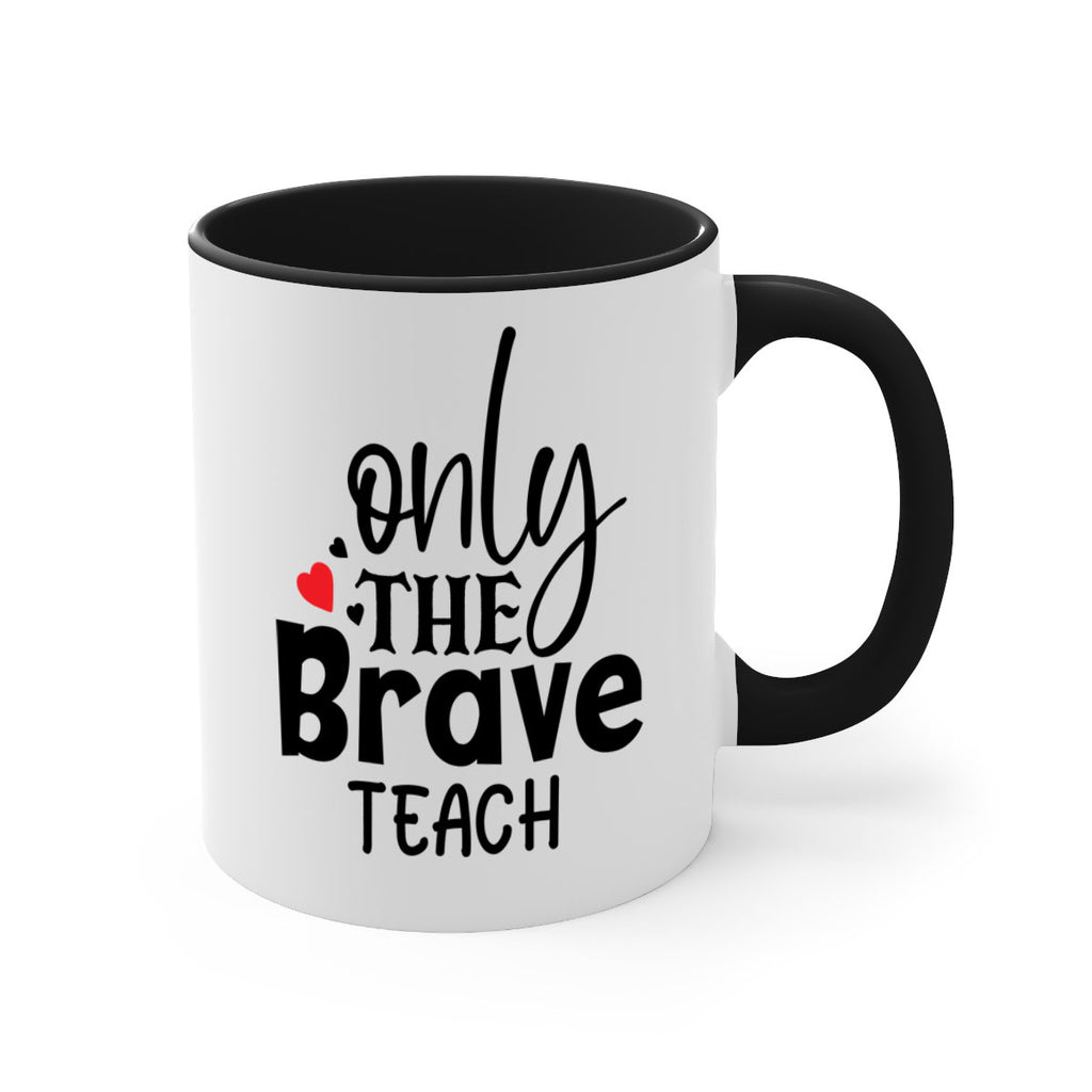 only the brave teach Style 153#- teacher-Mug / Coffee Cup