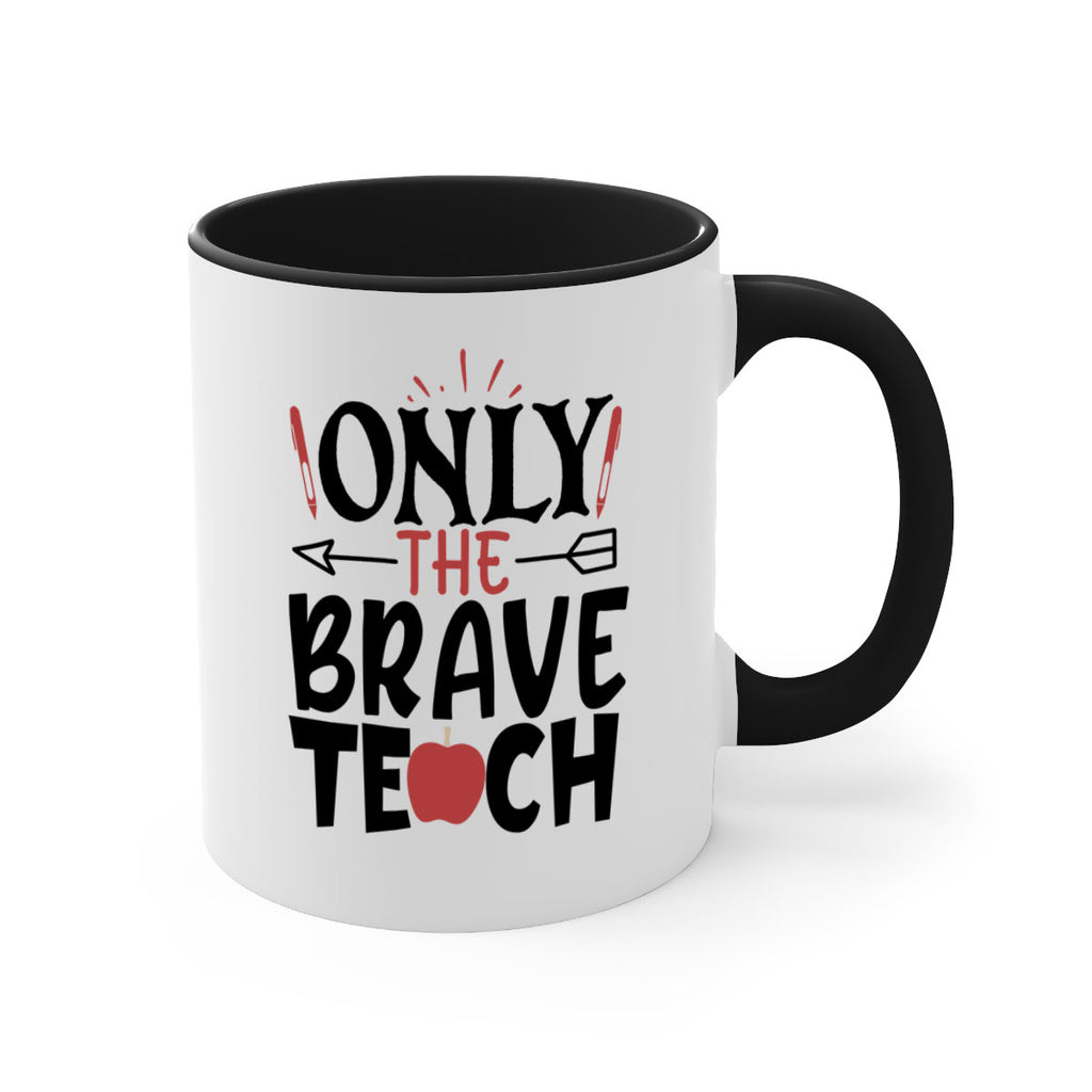 only the brave teach Style 154#- teacher-Mug / Coffee Cup