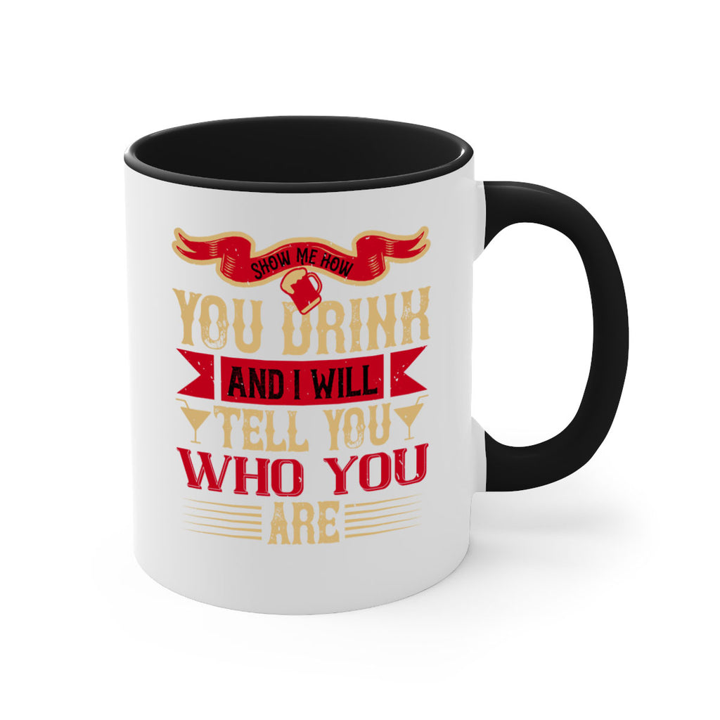 show me how you drink and i will tell you who you are 28#- drinking-Mug / Coffee Cup